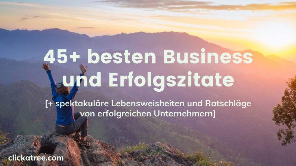 45 besten Business und Erfolg Zitate spektakuläre Lebensweisheiten und Ratschläge von erfolgreichen Unternehmern von Click A Tree