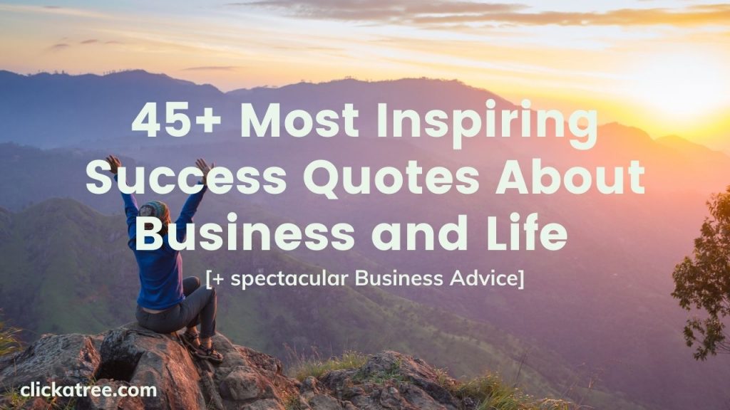 45 Most Inspiring Success Quotes About Business and Life Spectacular Business Advice Click A Tree