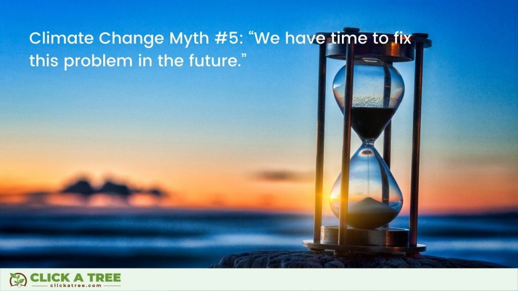 Myth #5: “We have time to fix this problem in the future.”