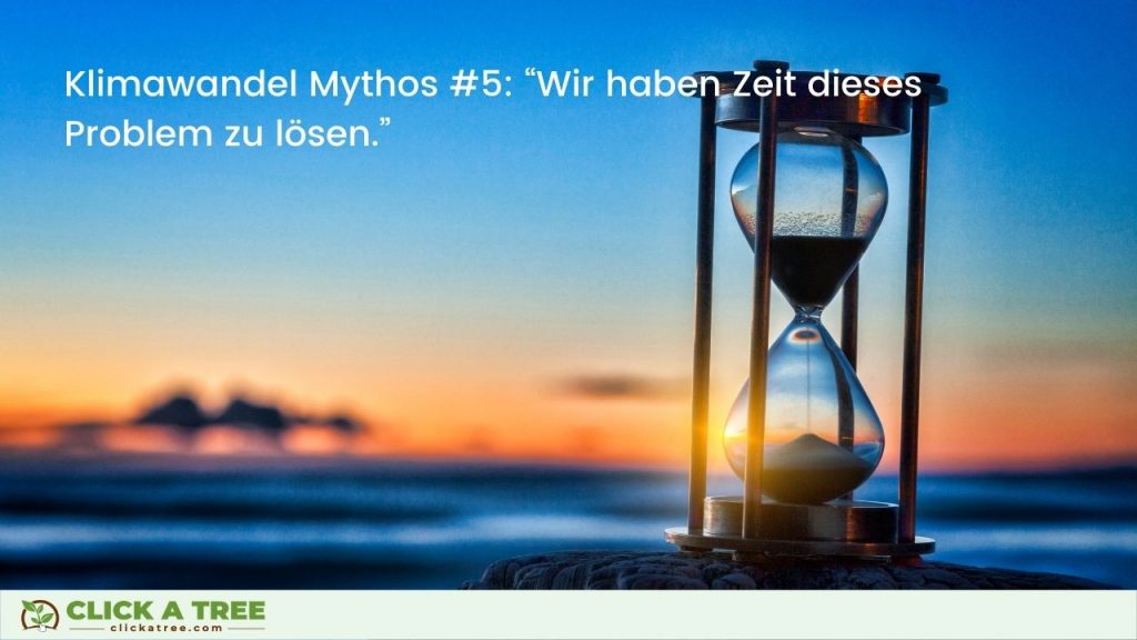 Klimawandel Mythos #5: “Wir haben Zeit dieses Problem zu lösen.”