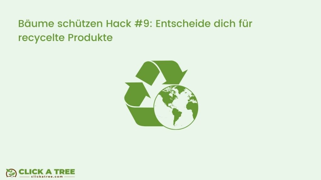 Bäume schützen Hack #9: Entscheide dich für recycelte Produkte