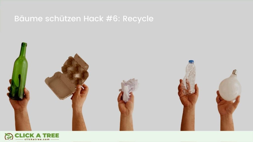 Bäume schützen Hack #6: Recycle