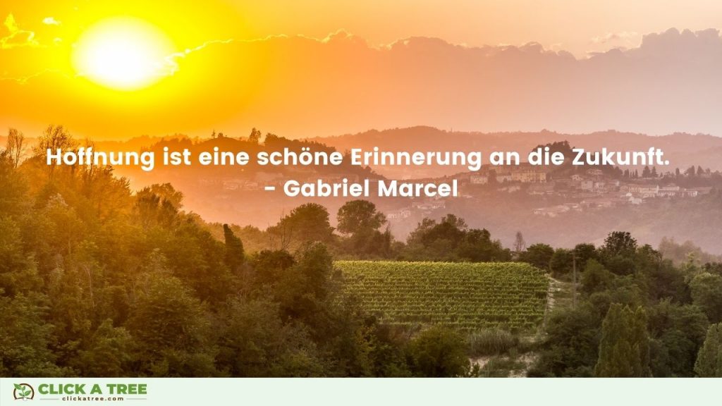 Hoffnung ist eine shcöne Erinnerung an die Zukungt. Gabriel Marcel. Erfolg Zitate Click A Tree