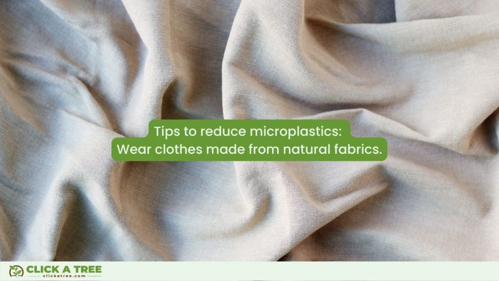 Click A Tree tips on how to reduce microplastics: Wear clothes made from natural fabrics