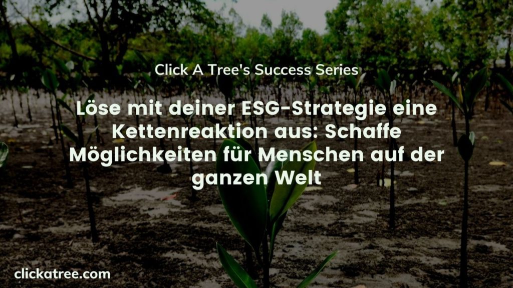 Löse mit deiner ESG-Strategie eine Kettenreaktion aus: Schaffe Möglichkeiten für Menschen auf der ganzen Welt