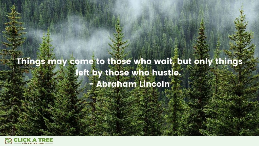 Things may come to those who wait but only things left by those who hustle. Abraham Lincoln Quote