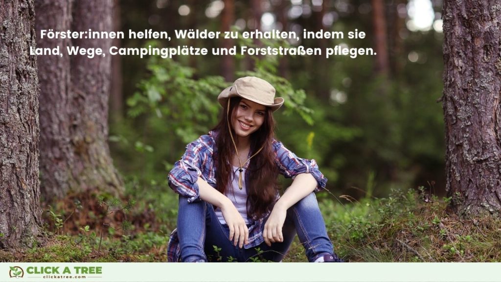 Förster:innen helfen bei der Erhaltung der Wälder, indem sie das Land, die Wanderwege, Campingplätze und Waldstraßen pflegen.