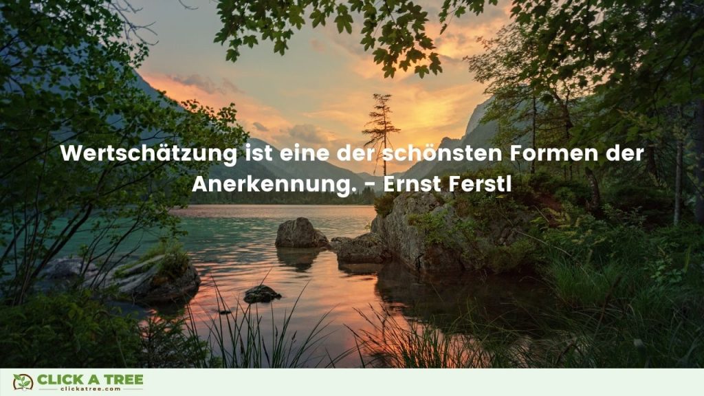 Wertschätzung ist eine der schönsten Formen der Anerkennung. Ernst Ferstl. Lebensweisheiten und Erfolg Zitate. Click A Tree